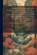 Ueber den Waldbau mit vorzüglicher Rücksicht auf die Gebirgs-Forste von Deutschland in Notizen und Bemerkungen auf seiner praktischen Laufbahn gesamme