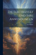 Die Electrizität und ihre Anwendungen