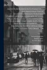 Abenteurerleben in Guyana und am Amazonas nach Selbsterlebnissen von Emil Carrey, Bouyer, Jusselain, Agassiz u.a. 2., bedeutend erweiterte und vollsta