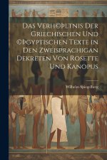 Das Verh©Þltnis der griechischen und ©Þgyptischen Texte in den zweisprachigan Dekreten von Rosette und Kanopus