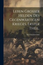 Leben grosser Helden des gegenwärtigen Krieges. Erster Theil.