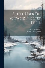 Briefe über die Schweiz. Vierter Theil.