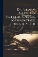 Dr. Johann Matthäus Bechstein und die Forstacademie Dreissigacker