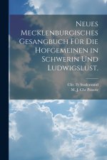 Neues Mecklenburgisches Gesangbuch für die Hofgemeinen in Schwerin und Ludwigslust.
