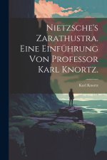 Nietzsche's Zarathustra. Eine Einführung von Professor Karl Knortz.