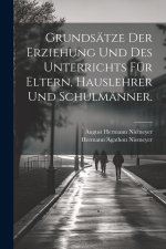 Grundsätze der Erziehung und des Unterrichts für Eltern, Hauslehrer und Schulmänner.
