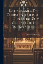 Katechismus der christkatholischen Lehre zum Gebrauche der größern Schüler