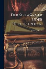 Der Schwärmer oder Herumstreifer.