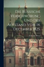 Die russische Verschwörung und der Aufstand vom 14. December 1825.