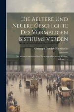 Die Aeltere Und Neuere Geschichte Des Vormaligen Bisthums Verden