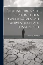 Rechtslehre nach platonischen Grundsätzen mit Anwendung auf unsere Zeit