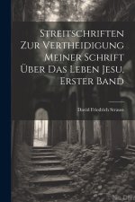 Streitschriften zur Vertheidigung Meiner Schrift Über das Leben Jesu, erster Band