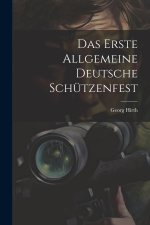 Das Erste Allgemeine Deutsche Schützenfest