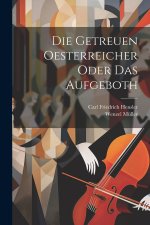 Die getreuen Oesterreicher oder das Aufgeboth