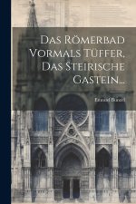 Das Römerbad Vormals Tüffer, das Steirische Gastein...