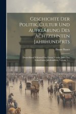 Geschichte Der Politik, Cultur Und Aufklärung Des Achtzehnten Jahrhunderts