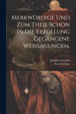 Merkwürdige und zum Theil schon in die Erfüllung gegangene Weissagungen.