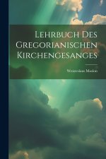 Lehrbuch des gregorianischen Kirchengesanges