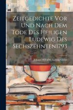 Zeitgedichte Vor Und Nach Dem Tode Des Heiligen Ludewig Des Sechszehnten 1793