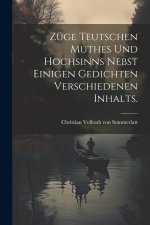 Züge teutschen Muthes und Hochsinns nebst einigen Gedichten verschiedenen Inhalts.