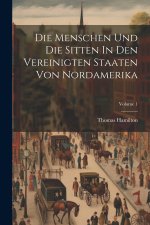 Die Menschen Und Die Sitten In Den Vereinigten Staaten Von Nordamerika; Volume 1