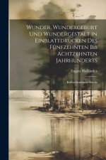 Wunder, Wundergeburt und Wundergestalt in Einblattdrucken des fünfzehnten bis achtzehnten Jahrhunderts; kulturhistorische Studie