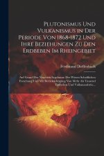 Plutonismus Und Vulkanismus in Der Periode Von 1868-1872 Und Ihre Beziehungen Zu Den Erdbeben Im Rheingebiet