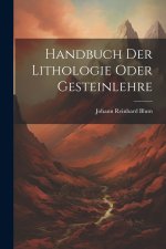 Handbuch Der Lithologie Oder Gesteinlehre