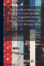 The Sketch Book by Washington Irving. Mit Anmerkungen zum Schulgebrauch, Erstes Bändchen