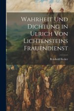 Wahrheit Und Dichtung in Ulrich Von Lichtensteins Frauendienst