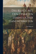 Diu Klage Mit Den Lesarten Sämmtlicher Handschriften