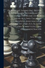 Praktische Sammlung bester und höchst interessanter Schachspiel-Probleme durch mehr als Zwei Tausend Beispiele anschaulich gemacht und zus Ältern und