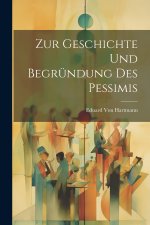 Zur Geschichte Und Begründung Des Pessimis