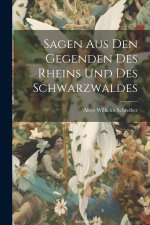 Sagen Aus Den Gegenden Des Rheins Und Des Schwarzwaldes