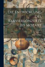Die Entwicklung Des Klavierkonzerts Bis Mozart; Volume 4