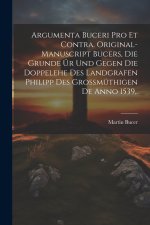 Argumenta Buceri Pro Et Contra. Original-Manuscript Bucers, die Grunde ür und gegen die Doppelehe des Landgrafen Philipp des grossmüthigen De Anno 153