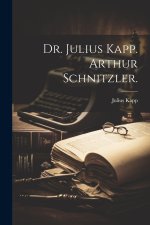 Dr. Julius Kapp. Arthur Schnitzler.