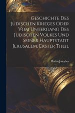 Geschichte des jüdischen Krieges oder vom Untergang des jüdischen Volkes und seiner Hauptstadt Jerusalem, Erster Theil