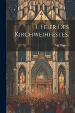 I. Feier des Kirchweihfestes.