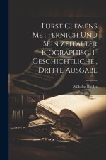 Fürst Clemens Metternich und sein Zeitalter biographisch-geschichtliche , dritte Ausgabe