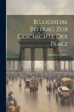 Billigheim. Beitrag zur Geschichte der Pfalz