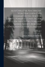 Ausführliche Nachricht Von Dem Leben Und Charakter Des Doctor Samuel Pomarius Eines In Der Letzten Hälfte Des Vorigen Jahrhunderts Berühmt Gewesenen G