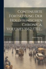 Continuirte Fortsetzung Der Hollsteinischen Chronica, Volumes 1662-1702...