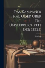 Das Kampaner Thal oder über die Unsterblichkeit der Seele.