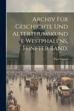 Archiv für Geschichte und Alterthumskunde Westphalens, Fünfter Band.