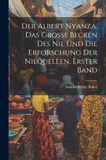 Der Albert Nyanza, das große Becken des Nil und die Erforschung der Nilquellen, Erster Band