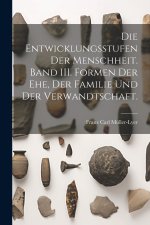 Die Entwicklungsstufen der Menschheit. Band III. Formen der Ehe, der Familie und der Verwandtschaft.