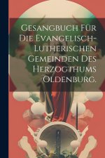 Gesangbuch für die evangelisch-lutherischen Gemeinden des Herzogthums Oldenburg.