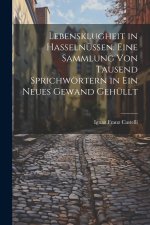 Lebensklugheit in Hasselnüssen. Eine Sammlung von tausend Sprichwörtern in ein neues Gewand gehüllt