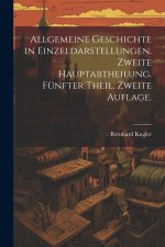 Allgemeine Geschichte in Einzeldarstellungen. Zweite Hauptabtheilung. Fünfter Theil. Zweite Auflage.